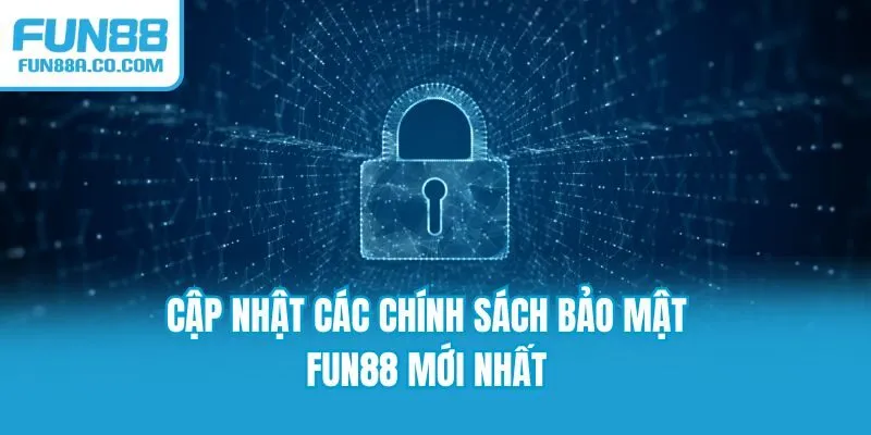 Cập nhật các chính sách bảo mật Fun88 mới nhất