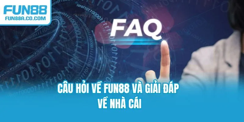 Câu hỏi về Fun88 và giải đáp về nhà cái