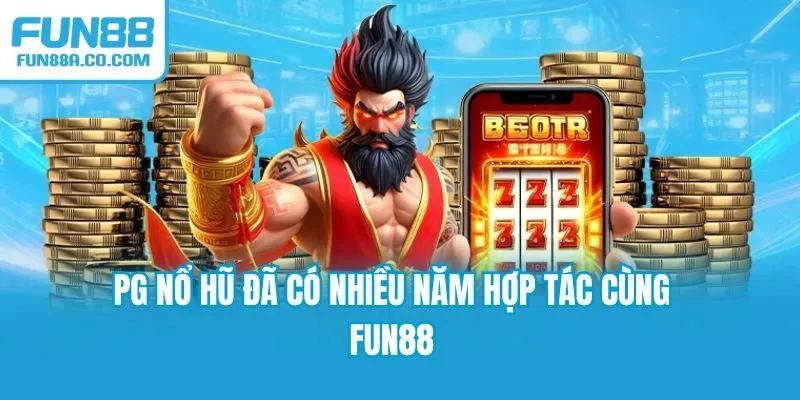 PG nổ hũ đã có nhiều năm hợp tác cùng Fun88