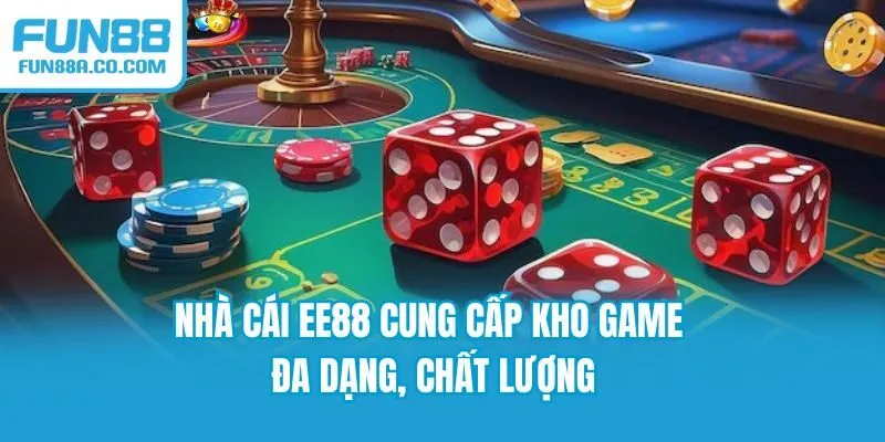 Nhà cái EE88 cung cấp kho game đa dạng, chất lượng