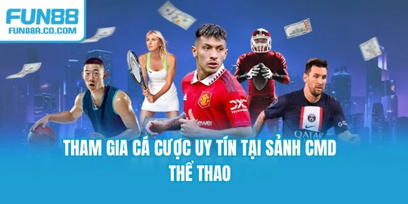 Tham gia cá cược uy tín tại sảnh CMD thể thao