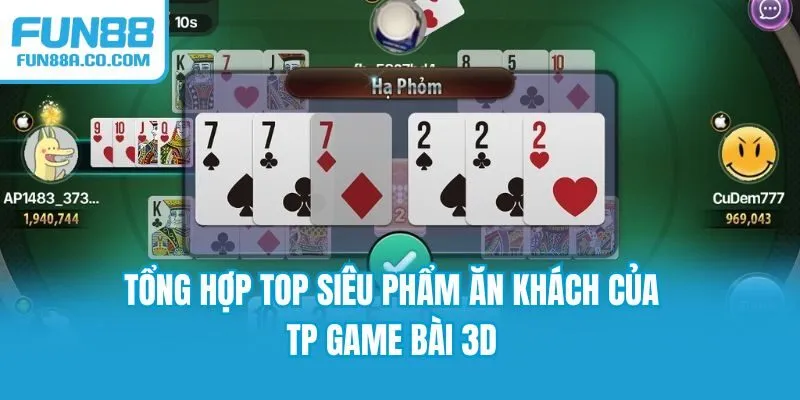 Tổng hợp top siêu phẩm ăn khách của TP game bài 3D