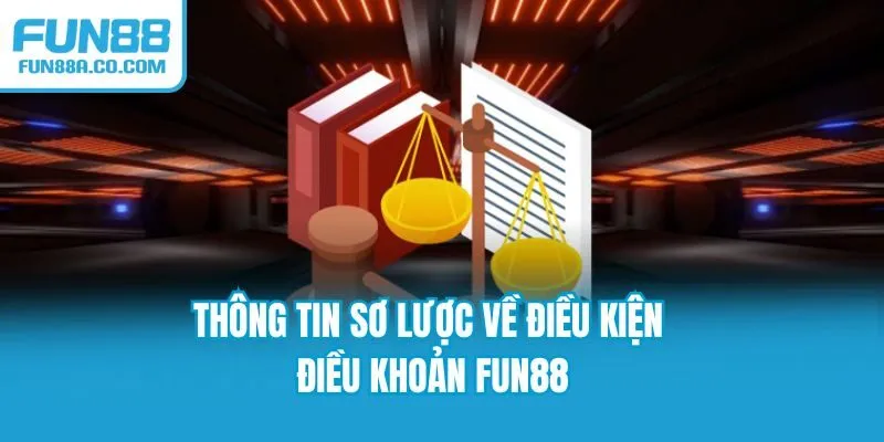 Thông tin sơ lược về điều kiện điều khoản Fun88