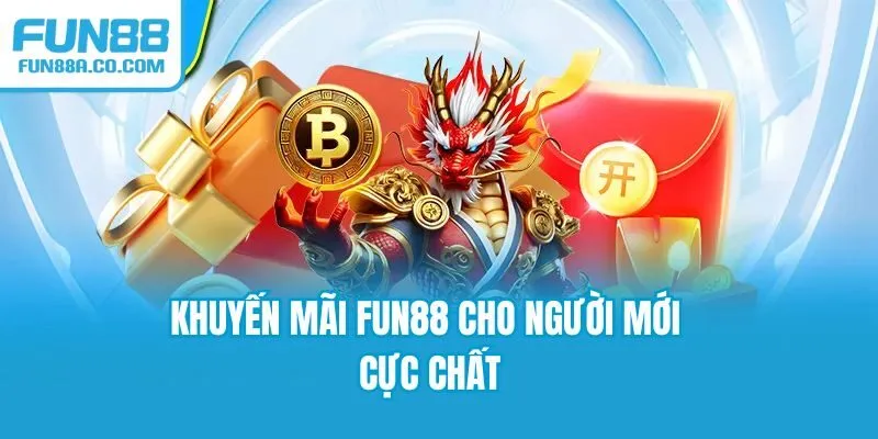 Khuyến mãi Fun88 cho người mới tham gia nhà cái