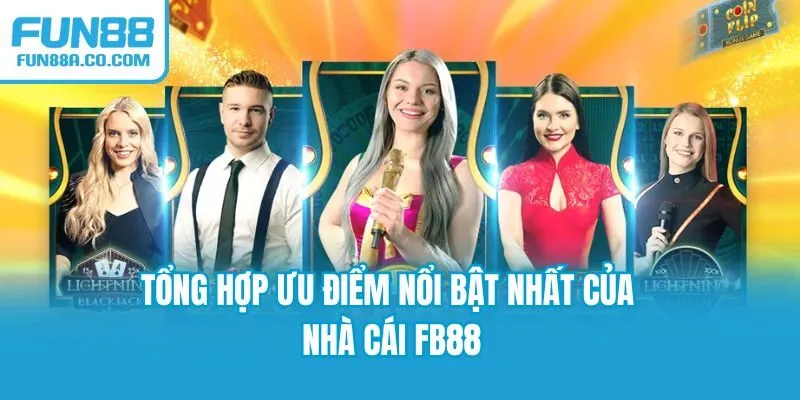 Tổng hợp ưu điểm nổi bật nhất của nhà cái FB88