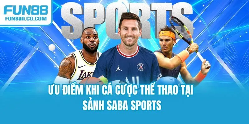 Ưu điểm khi cá cược thể thao tại sảnh SABA Sports